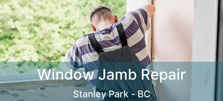  Window Jamb Repair Stanley Park - BC