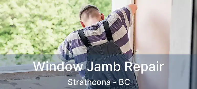 Window Jamb Repair Strathcona - BC