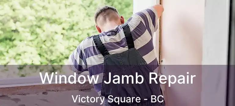  Window Jamb Repair Victory Square - BC