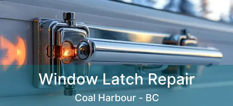  Window Latch Repair Coal Harbour - BC