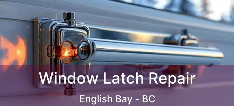  Window Latch Repair English Bay - BC