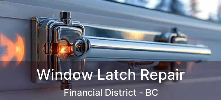  Window Latch Repair Financial District - BC