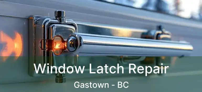  Window Latch Repair Gastown - BC