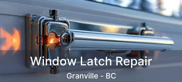  Window Latch Repair Granville - BC