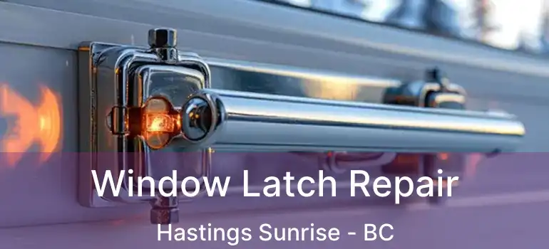  Window Latch Repair Hastings Sunrise - BC