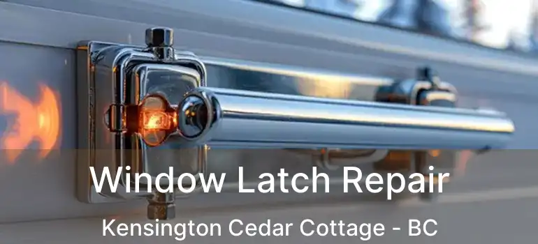  Window Latch Repair Kensington Cedar Cottage - BC