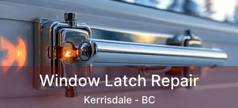  Window Latch Repair Kerrisdale - BC