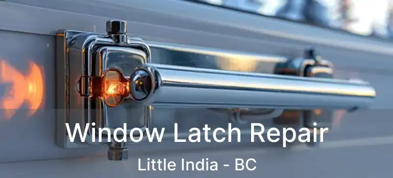  Window Latch Repair Little India - BC