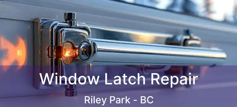  Window Latch Repair Riley Park - BC