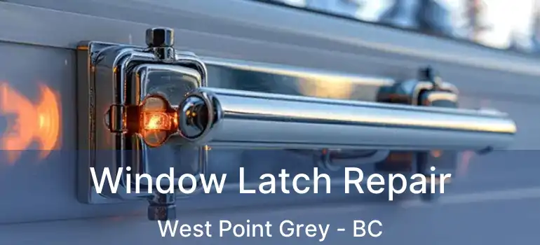  Window Latch Repair West Point Grey - BC