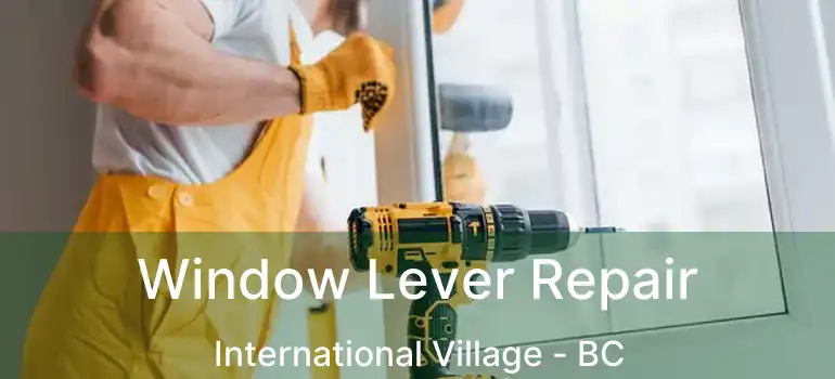  Window Lever Repair International Village - BC