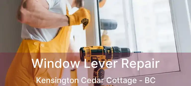  Window Lever Repair Kensington Cedar Cottage - BC