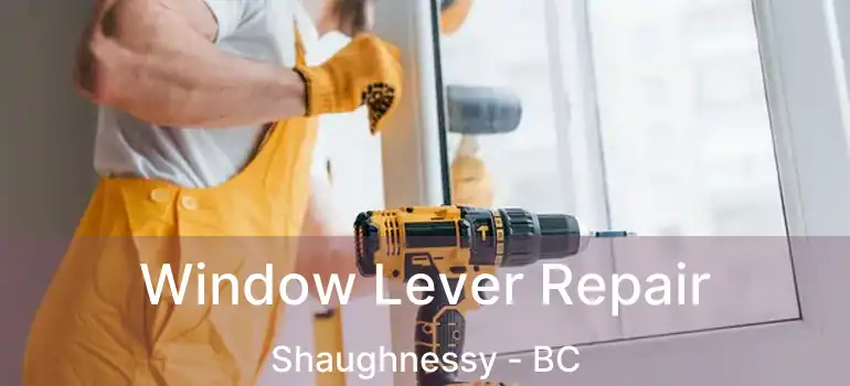  Window Lever Repair Shaughnessy - BC