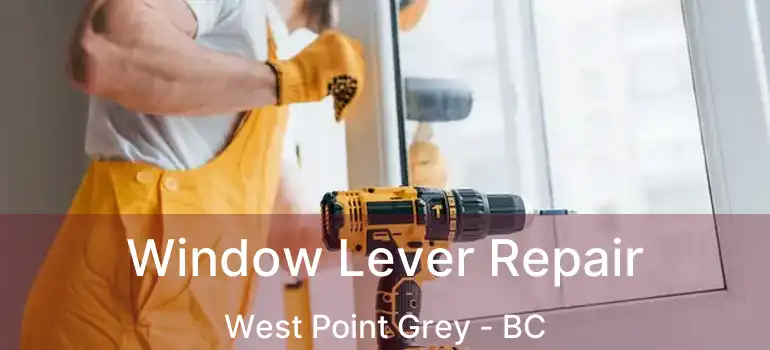  Window Lever Repair West Point Grey - BC