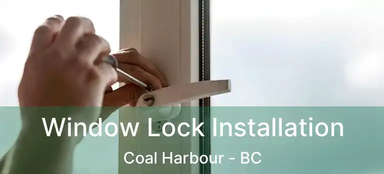  Window Lock Installation Coal Harbour - BC