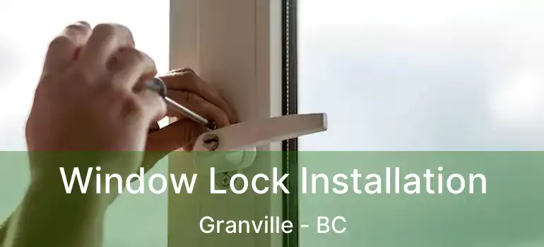  Window Lock Installation Granville - BC