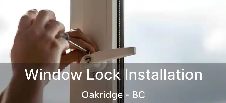  Window Lock Installation Oakridge - BC