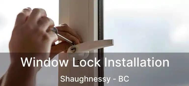  Window Lock Installation Shaughnessy - BC