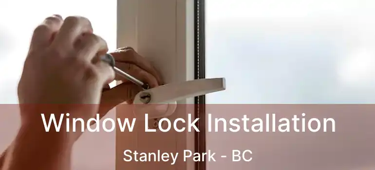 Window Lock Installation Stanley Park - BC