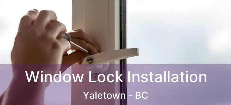  Window Lock Installation Yaletown - BC