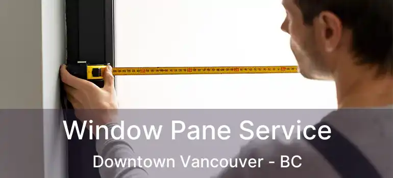  Window Pane Service Downtown Vancouver - BC