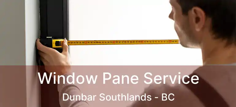  Window Pane Service Dunbar Southlands - BC