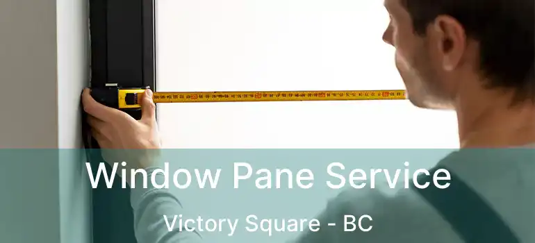  Window Pane Service Victory Square - BC