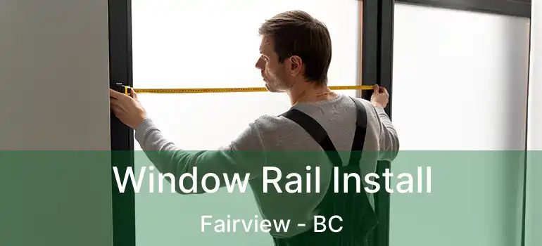  Window Rail Install Fairview - BC