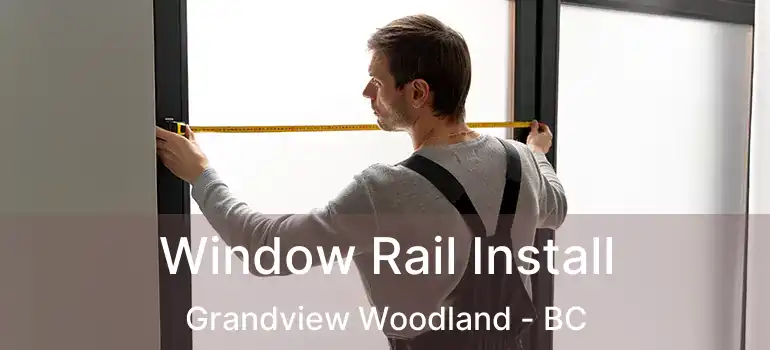 Window Rail Install Grandview Woodland - BC