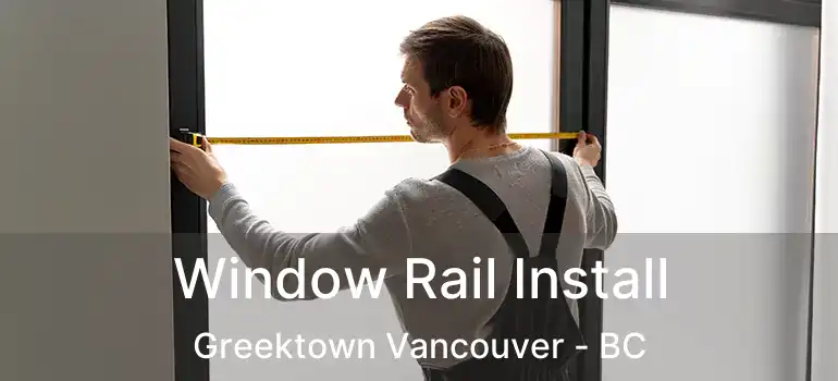  Window Rail Install Greektown Vancouver - BC