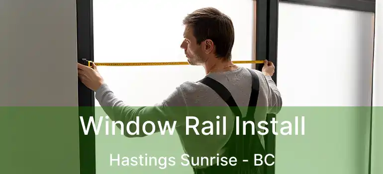  Window Rail Install Hastings Sunrise - BC