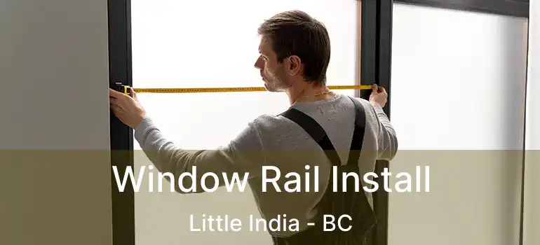  Window Rail Install Little India - BC