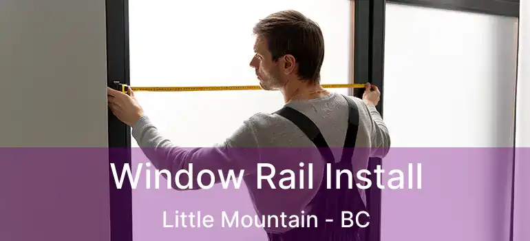  Window Rail Install Little Mountain - BC