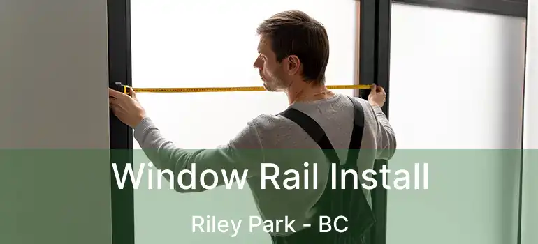  Window Rail Install Riley Park - BC