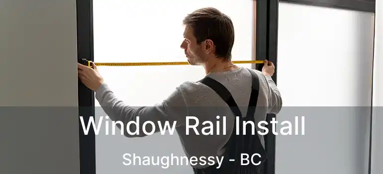  Window Rail Install Shaughnessy - BC