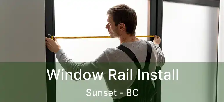  Window Rail Install Sunset - BC