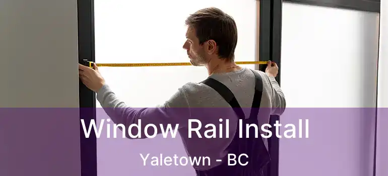  Window Rail Install Yaletown - BC