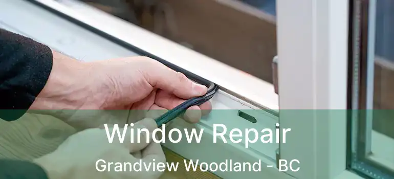  Window Repair Grandview Woodland - BC