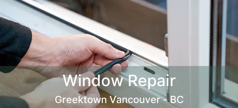  Window Repair Greektown Vancouver - BC