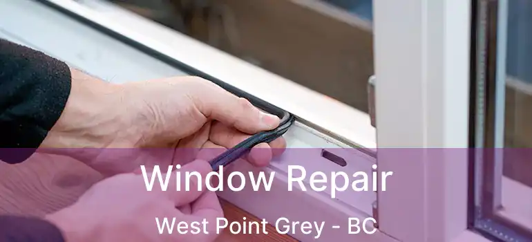 Window Repair West Point Grey - BC