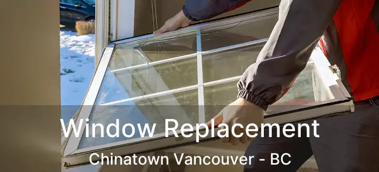  Window Replacement Chinatown Vancouver - BC
