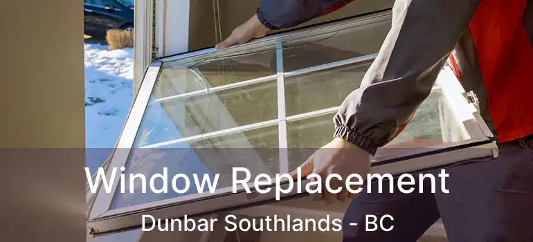  Window Replacement Dunbar Southlands - BC