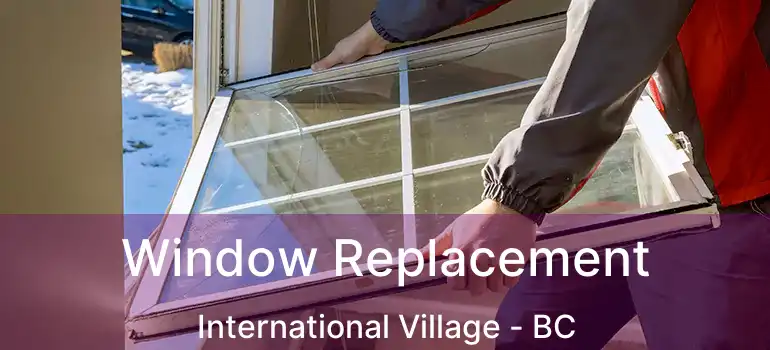  Window Replacement International Village - BC