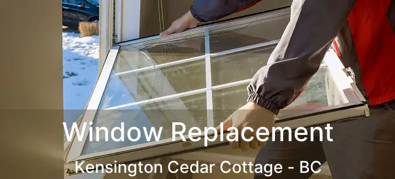  Window Replacement Kensington Cedar Cottage - BC