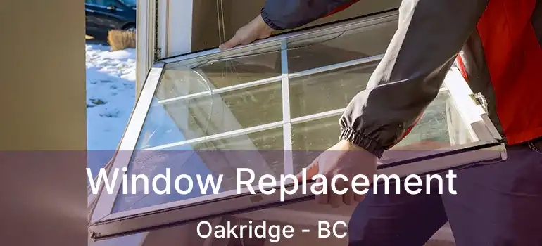  Window Replacement Oakridge - BC