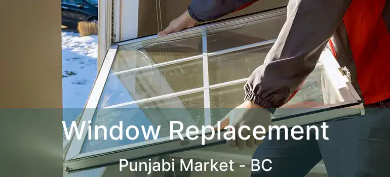  Window Replacement Punjabi Market - BC