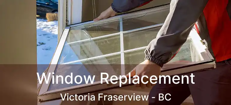  Window Replacement Victoria Fraserview - BC