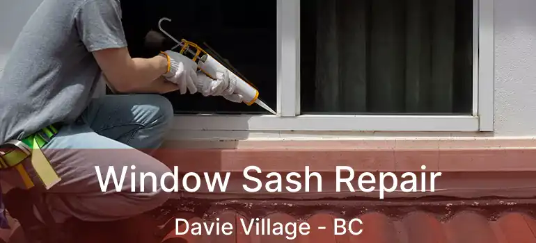  Window Sash Repair Davie Village - BC
