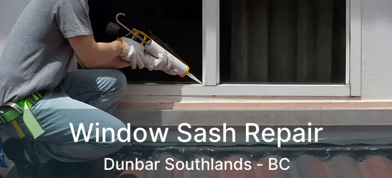  Window Sash Repair Dunbar Southlands - BC