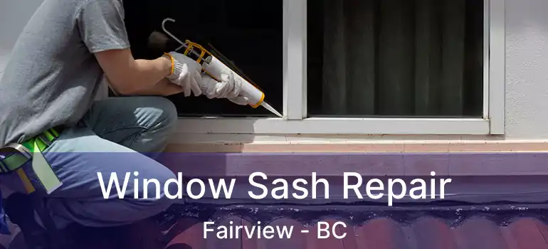 Window Sash Repair Fairview - BC